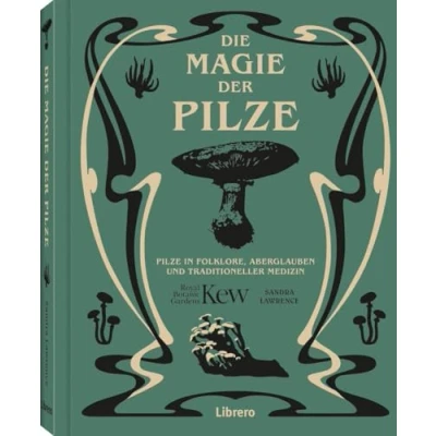 Abbildung von Die Magie der Pilze: Pilze in Folklore, Aberglaube und traditioneller Medizin