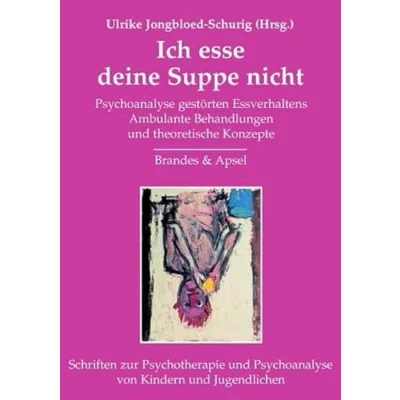 Abbildung von Ich esse deine Suppe nicht: Psychoanalyse gestörten Essverhaltens / Ambulante Behandlungen und theoretische Konzepte (Schriften zur Psychotherapie von Kindern Jugendlichen)