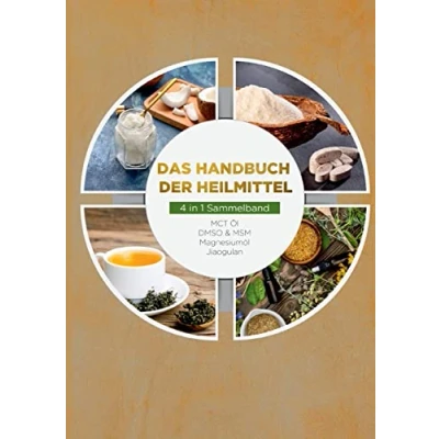 Abbildung von Das Handbuch der Heilmittel 4 in 1 Sammelband: MCT Öl DMSO &amp; MSM Magnesiumöl Jiaogulan