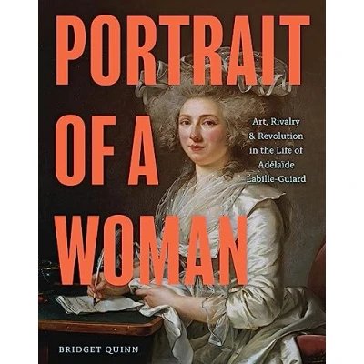 Abbildung von Portrait of a Woman: Art, Rivalry, and Revolution in the Life Adélaïde Labille Guiard