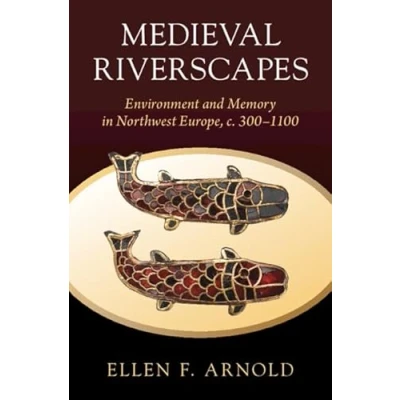 Abbildung von Medieval Riverscapes: Environment and Memory in Northwest Europe, C. 3001100 (Studies History)