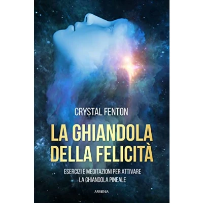 Abbildung von la ghiandola della felicità. Esercizi e meditazioni per attivare pineale (L&#039; altra medicina)