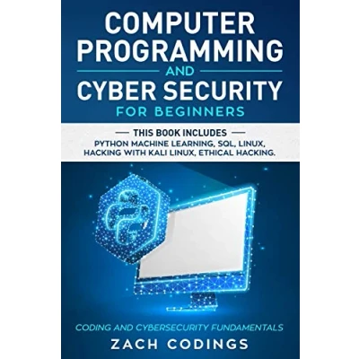 Abbildung von Computer Programming and Cyber Security for Beginners: This Book Includes: Python Machine Learning, SQL, Linux, Hacking with Kali Ethical Hacking. Coding Cybersecurity Fundamentals