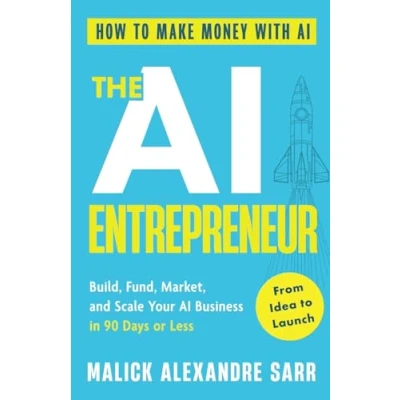 Abbildung von The AI Entrepreneur: How to Make Money with AI: From Idea Launch — Build, Fund, Market, and Scale Your Business in 90 Days or Less