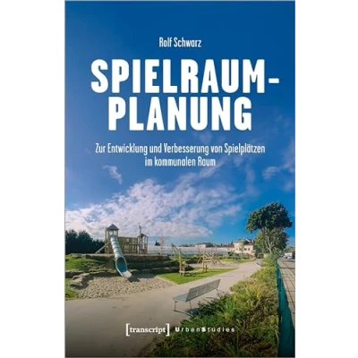 Abbildung von Spielraumplanung: Zur Entwicklung und Verbesserung von Spielplätzen im kommunalen Raum (Urban Studies)