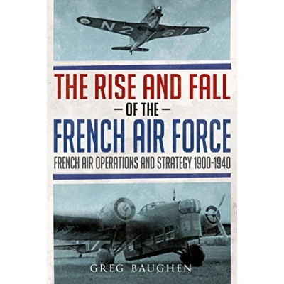 Abbildung von the Rise and Fall of French Air Force: Operations Strategy 1900 1940