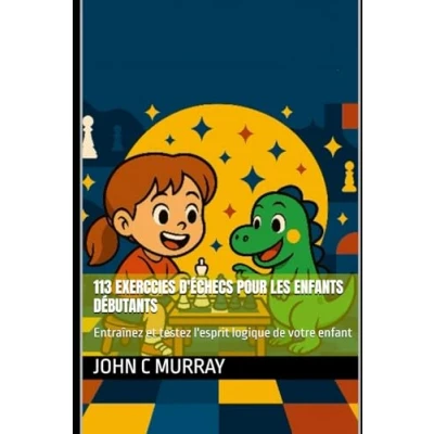 Abbildung von 113 exerccies d&#039;échecs pour les enfants débutants: Entraînez et testez l&#039;esprit logique de votre enfant