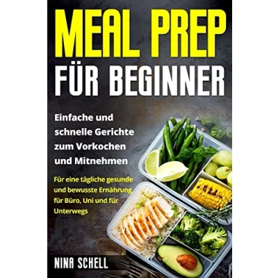 Abbildung von Meal Prep für Beginner: Einfache und schnelle Gerichte zum Vorkochen Mitnehmen. eine tägliche gesunde bewusste Ernährung Büro, Uni Unterwegs.