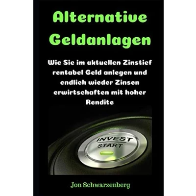 Abbildung von Alternative Geldanlagen: Wie Sie im aktuellen Zinstief rentabel Geld anlegen und endlich wieder Zinsen erwirtschaften mit hoher Rendite