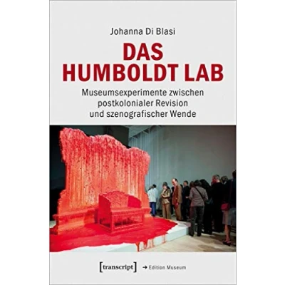 Abbildung von Das Humboldt Lab: Museumsexperimente zwischen postkolonialer Revision und szenografischer Wende (Edition Museum, Bd. 41)