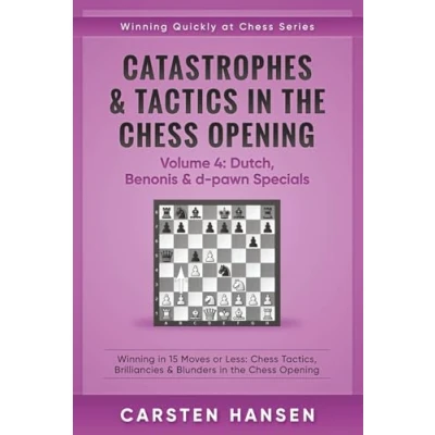 Abbildung von Catastrophes &amp; Tactics in the Chess Opening Volume 4: Dutch, Benonis d pawn Specials: Winning 15 Moves or Less: Tactics, Brilliancies ... (Winning Quickly at Chess)
