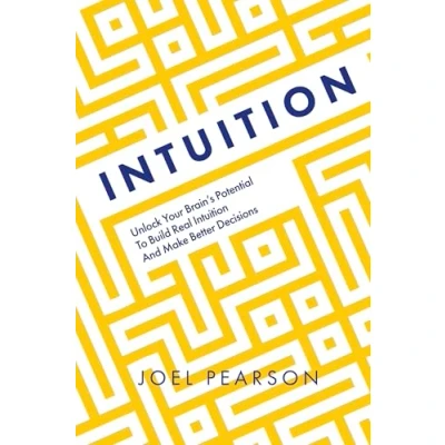 Abbildung von Intuition: Unlock Your Brain&#039;s Potential to Build Real Intuition and Make Better Decisions