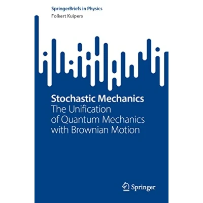 Abbildung von Stochastic Mechanics: The Unification of Quantum Mechanics with Brownian Motion (SpringerBriefs in Physics)