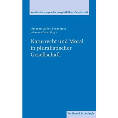 Abbildung von Naturrecht und Moral in pluralistischer Gesellschaft (Veröffentlichungen der Joseph Höffner Gesellschaft)