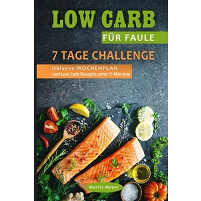 Abbildung von Low Carb für Faule 7 Tage Challenge inklusive WOCHENPLAN und Rezepte unter 15 Minuten