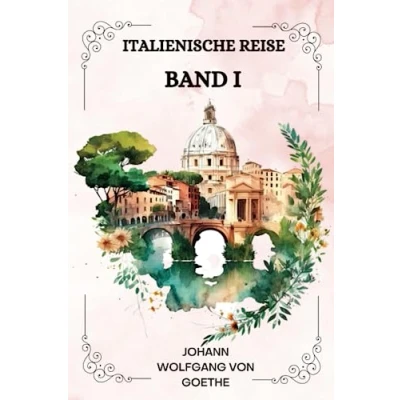 Abbildung von Italienische Reise Band I von Johann Wolfgang Goethe ( GERMAN EDITION )