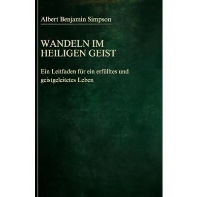 Abbildung von Wandeln im Heiligen Geist: ein Leitfaden für erfülltes und geistgeleitetes Leben