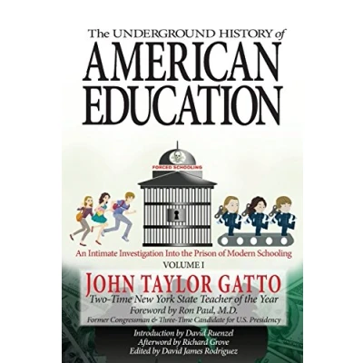 Abbildung von the Underground History of American Education, Volume I: An Intimate Investigation Into Prison Modern Schooling