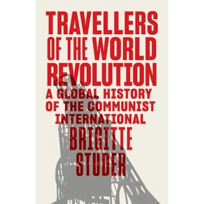 Abbildung von Travellers of the World Revolution: A Global History Communist International