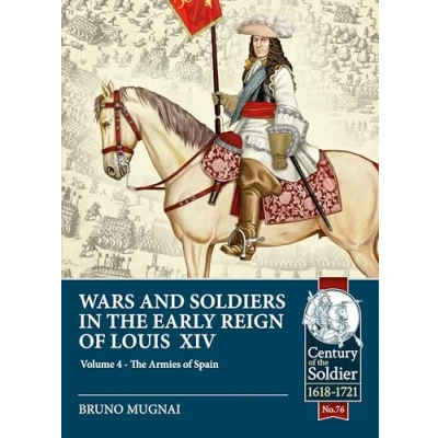 Abbildung von Wars and Soldiers in the Early Reign of Louis XIV: Armies Spain Portugal, 1660 1687 (The Century Soldier; Warfare c.1618 1721, 4)