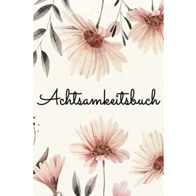 Abbildung von Achtsamkeitsbuch: zum ausfüllen I Mehr Dankbarkeit Selbstreflexion Achtsamkeit Glück positive Gedanken Gelassenheit Leben im Hier und ... Stress Management Konzentration Achtsam