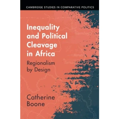 Abbildung von Inequality and Political Cleavage in Africa: Regionalism by Design (Cambridge Studies Comparative Politics)