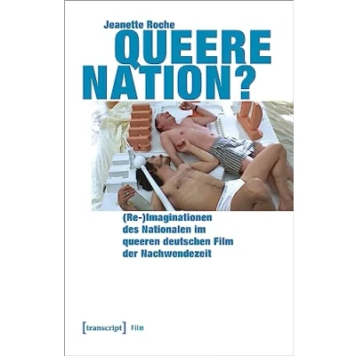 Abbildung von Queere Nation?: (Re )Imaginationen des Nationalen im queeren deutschen Film der Nachwendezeit
