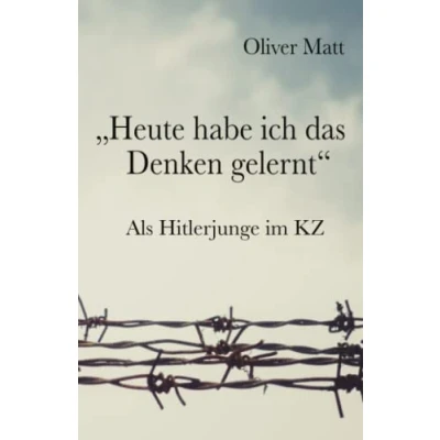 Abbildung von &quot;Heute habe ich das Denken gelernt&quot;: Als Hitlerjunge im KZ