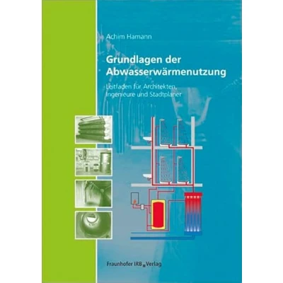 Abbildung von Grundlagen der Abwasserwärmenutzung: Leitfaden für Architekten, Ingenieure und Stadtplaner.