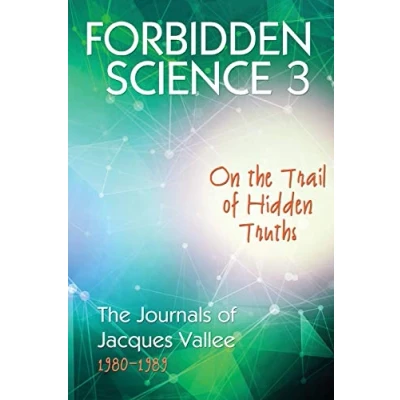 Abbildung von FORBIDDEN SCIENCE 3: On The Trail of Hidden Truths, Journals Jacques Vallee 1980 1989