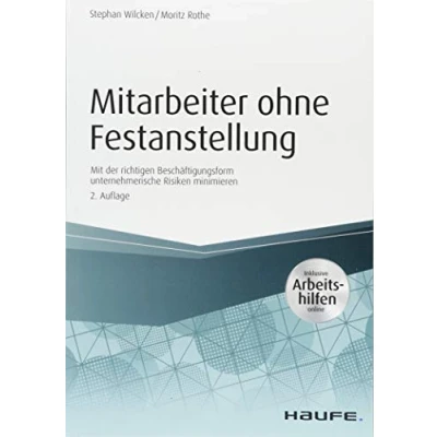 Abbildung von Mitarbeiter ohne Festanstellung inkl. Arbeitshilfen online: Mit der richtigen Beschäftigungsform unternehmerische Risiken minimieren (Haufe Praxisratgeber)
