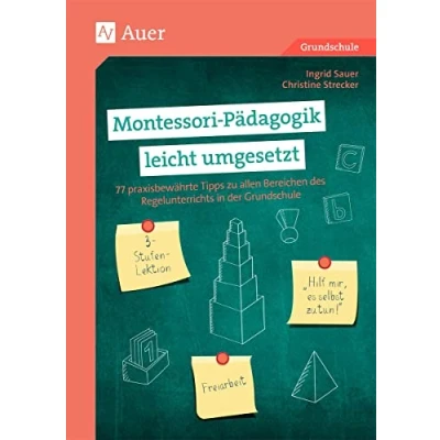 Abbildung von Montessori Pädagogik leicht umgesetzt: 77 praxisbewährte Tipps zu allen Bereichen des Regelunterrichts in der Grundschule (1. bis 4. Klasse)