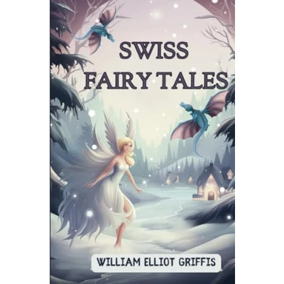 Abbildung von Swiss Fairy Tales: A 1920 Collection of Traditional Tales for Children