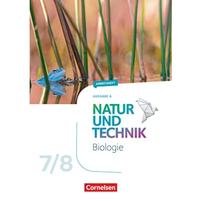 Abbildung von Natur und Technik Biologie Neubearbeitung Ausgabe A 7./8. Schuljahr: Arbeitsheft