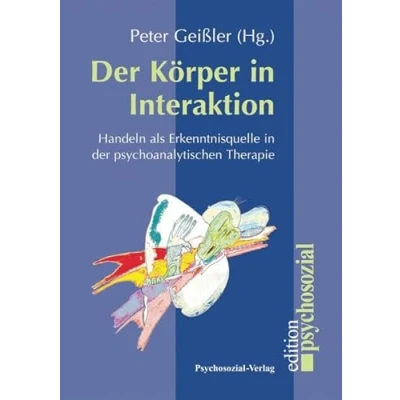 Abbildung von der Körper in Interaktion: Handeln als Erkenntnisquelle psychoanalytischen Therapie (psychosozial)