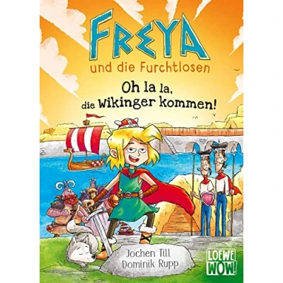 Abbildung von Freya und die Furchtlosen (Band 3) Oh la la, Wikinger kommen!: Begleite auf ihren spannenden Reisen Für Kinder ab 8 Jahren Wow! Das will ich lesen