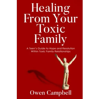Abbildung von Healing From Your Toxic Family: A Teen&#039;s Guide to Hope and Resolution Within Family Relationships