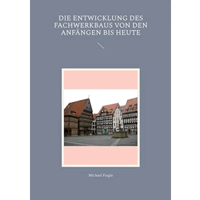 Abbildung von Die Entwicklung des Fachwerkbaus von den Anfängen bis heute