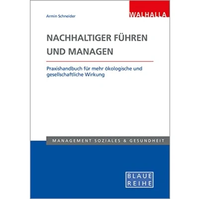 Abbildung von Nachhaltiger führen und managen: Praxishandbuch zur Verringerung des ökologischen sozialen Fußabdrucks; Blaue Reihe Sozialmanagement: ... Wirkung; Sozialmanagement