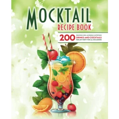 Abbildung von Mocktail recipe book: 200 delicious, non alcoholic, nutritious drinks and cocktails for any party all occasions