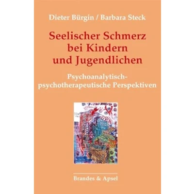 Abbildung von Seelischer Schmerz bei Kindern und Jugendlichen: Psychoanalytisch psychotherapeutische Perspektiven