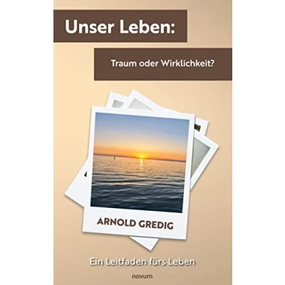 Abbildung von Unser Leben: Traum oder Wirklichkeit?: Ein Leitfaden fürs Leben