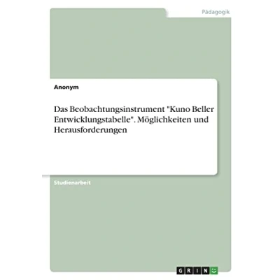 Abbildung von Das Beobachtungsinstrument &quot;Kuno Beller Entwicklungstabelle&quot;. Möglichkeiten und Herausforderungen