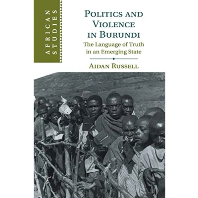 Abbildung von Politics and Violence in Burundi: The Language of Truth an Emerging State (African Studies, 145, Band 145)
