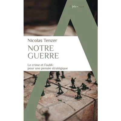 Abbildung von Notre guerre: Le crime et l&#039;oubli : pour une pensée stratégique