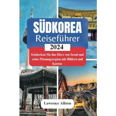 Abbildung von Südkorea Reiseführer 2024: Das Herz von Seoul und seine Planungsregion mit Bildern Karten erkunden