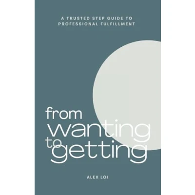 Abbildung von From Wanting to Getting: A Trusted Step Guide Professional Fulfillment