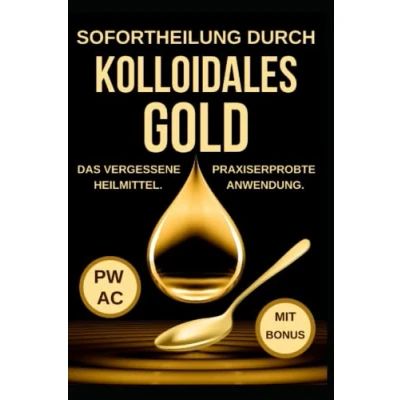 Abbildung von kolloidales Gold: Sofortheilung durch Gold. das vergessene Heilmittel. Korrekte Dosierung. Praxiserprobte Anwendung gegen Viren, Entzündungen, psychische Probleme. Stärkt Immunsystem.