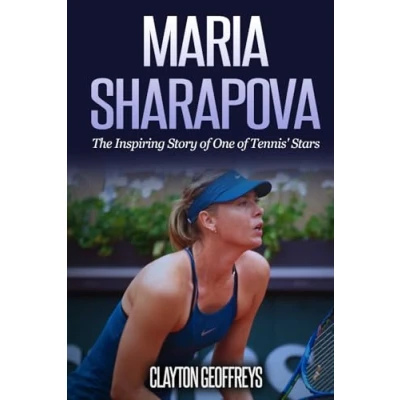 Abbildung von Maria Sharapova: The Inspiring Story of One Tennis&#039; Stars (Tennis Biography Books)