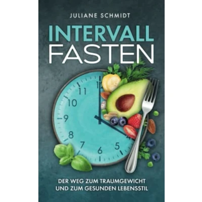 Abbildung von Intervallfasten:: Der Weg zum Traumgewicht und gesunden Lebensstil + Tipps für Frauen, Anfänger Berufstätige (Gesundheit Ernährung)